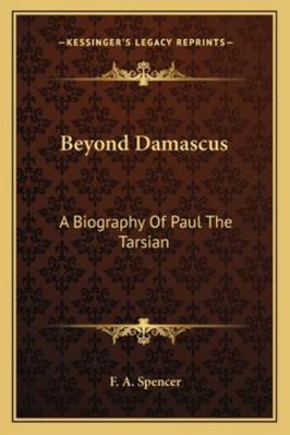 Beyond Damascus: A Biography Of Paul The Tarsian 1163183067 Book Cover
