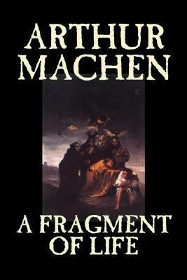 A Fragment of Life by Arthur Machen, Fiction, C... 159818881X Book Cover