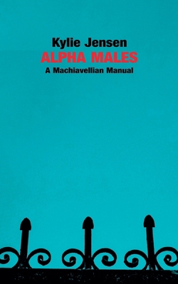 Alpha Males - A Machiavellian Manual            Book Cover