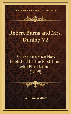 Robert Burns and Mrs. Dunlop V2: Correspondence... 1164347063 Book Cover