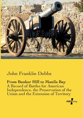 From Bunker Hill to Manila Bay: A Record of Bat... 3957383439 Book Cover