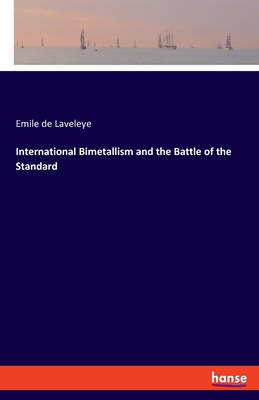 International Bimetallism and the Battle of the... 3348061490 Book Cover