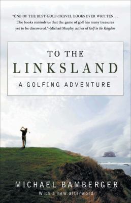 To the Linksland: A Golfing Adventure 1592401155 Book Cover