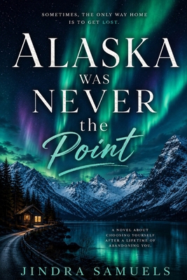 Alaska Was Never the Point B0H2S8C3RV Book Cover