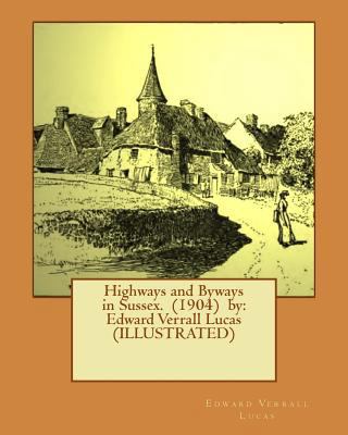 Highways and Byways in Sussex. (1904) by: Edwar... 1540622916 Book Cover