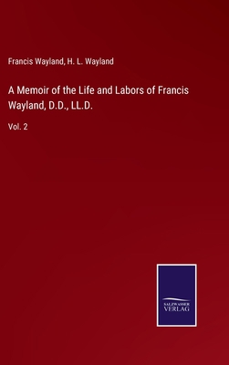 A Memoir of the Life and Labors of Francis Wayl... 3752566299 Book Cover
