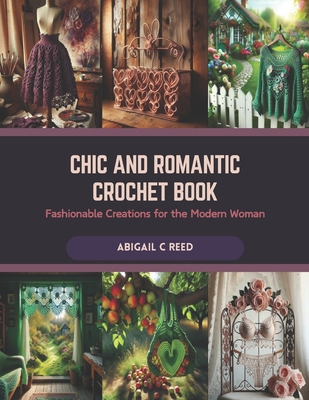 Chic and Romantic Crochet Book: Fashionable Cre... B0CRB8L6XJ Book Cover