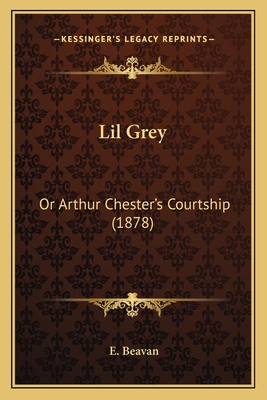 Lil Grey: Or Arthur Chester's Courtship (1878) 116603805X Book Cover