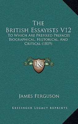 The British Essayists V12: To Which Are Prefixe... 1165031523 Book Cover