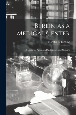 Berlin as a Medical Center: a Guide for America... 1014614457 Book Cover