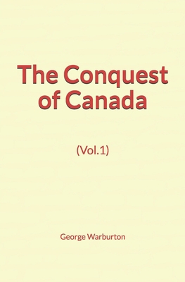 The Conquest of Canada (Vol.1) 1695316894 Book Cover