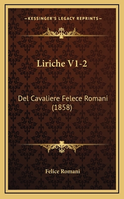 Liriche V1-2: Del Cavaliere Felece Romani (1858) 1165458330 Book Cover