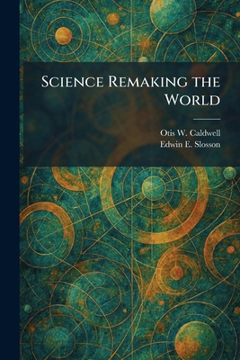Science Remaking the World 1025454499 Book Cover