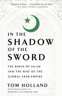 In the Shadow of the Sword: The Birth of Islam ... 0307473651 Book Cover
