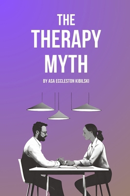 The Therapy Myth: Exposing the Industry of Unha... B0CWXTT489 Book Cover