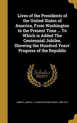 Lives of the Presidents of the United States of... 1373707984 Book Cover