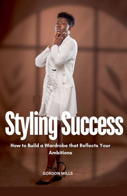 Styling Success: How to Build a Wardrobe That R...            Book Cover