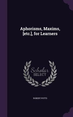 Aphorisms, Maxims, [Etc.], for Learners 1341138771 Book Cover