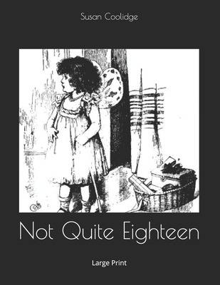 Not Quite Eighteen: Large Print 1654158224 Book Cover