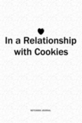 Paperback In a Relationship with Cookies : A 6x9 Inch Journal Diary Notebook with a Bold Text Font Slogan on a Matte Cover and 120 Blank Lined Pages Book