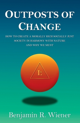 Outposts of Change: How To Create A Morally Ric... 1736803506 Book Cover