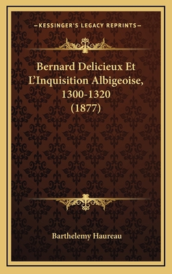 Bernard Delicieux Et L'Inquisition Albigeoise, ... [French] 1167830865 Book Cover