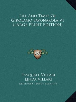 Life and Times of Girolamo Savonarola V1 [Large Print] 116996091X Book Cover