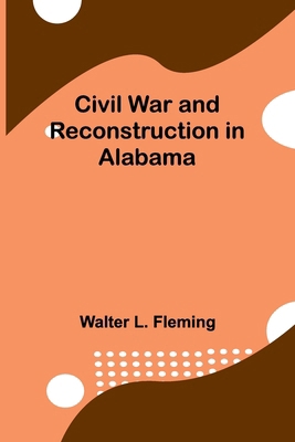 Civil War And Reconstruction In Alabama 936839430X Book Cover