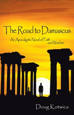The Road to Damascus: An Apocalyptic Novel of F... 1490806245 Book Cover