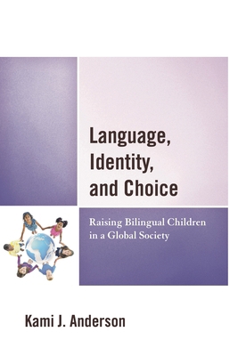 Language, Identity, and Choice: Raising Bilingu... 0739193619 Book Cover