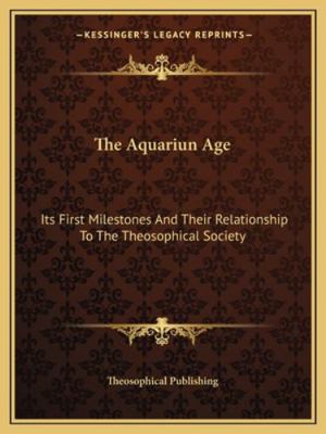 The Aquariun Age: Its First Milestones And Thei... 1162812192 Book Cover