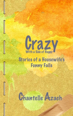 Crazy, With a Side of Happy: Stories of a House... 1530319641 Book Cover