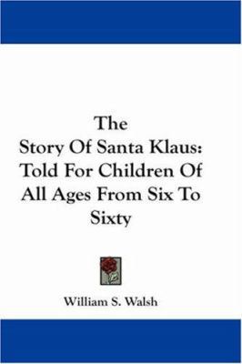The Story Of Santa Klaus: Told For Children Of ... 1430442328 Book Cover