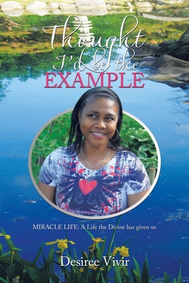 Thought I'd be the Example: MIRACLE LIFE: A Lif... B0D9YVCYJV Book Cover