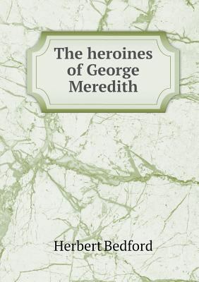 The heroines of George Meredith 5518812744 Book Cover