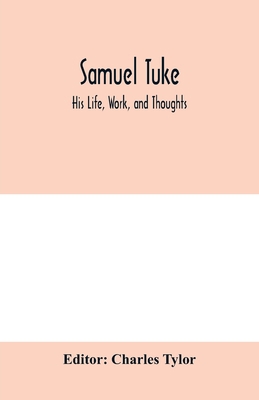 Samuel Tuke: His Life, Work, and Thoughts 9353979684 Book Cover