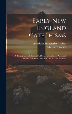 Early New England Catechisms: A Bibliographical... 1020437340 Book Cover