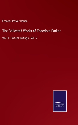 The Collected Works of Theodore Parker: Vol. X.... 3752589957 Book Cover