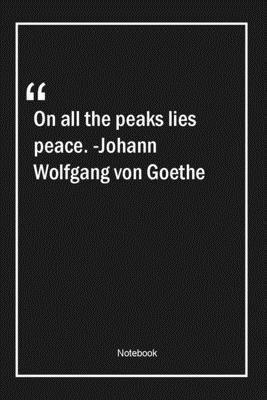 Paperback On all the peaks lies peace. -Johann Wolfgang von Goethe: Lined Gift Notebook With Unique Touch | Journal | Lined Premium 120 Pages |peace Quotes| Book