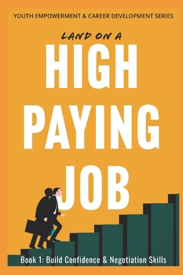 Land on a High Paying Job: How to Build Confide... B0C9SGWYGR Book Cover