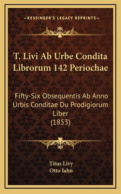 T. Livi AB Urbe Condita Librorum 142 Periochae:... [Latin] 116498196X Book Cover