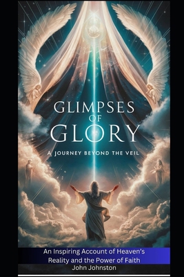 Glimpses Of Glory: A Journey Beyond the Veil B0D4HV382G Book Cover