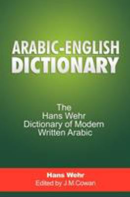 Arabic-English Dictionary : The Hans Wehr Dicti... 160796368X Book Cover