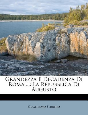 Grandezza E Decadenza Di Roma ...: La Repubblic... [Italian] 124882668X Book Cover