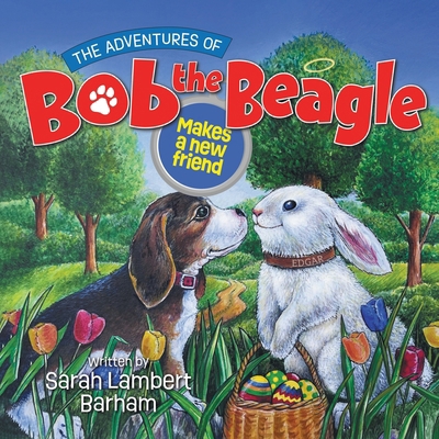 The Adventures of Bob the Beagle: Makes a new f... B0F8KWWQMW Book Cover