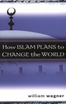 How Islam Plans to Change the World 0825439655 Book Cover