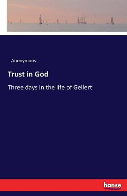Trust in God: Three days in the life of Gellert 3337367968 Book Cover