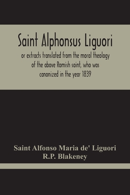 Saint Alphonsus Liguori: Or Extracts Translated... 9354213049 Book Cover