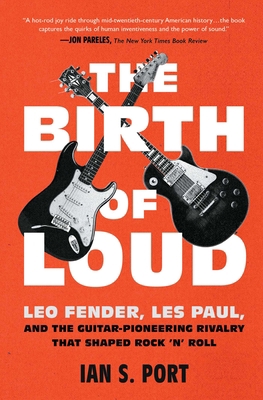 The Birth of Loud: Leo Fender, Les Paul, and th... 1501141732 Book Cover