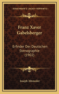 Franz Xaver Gabelsberger: Erfinder Der Deutsche... [German] 1168611369 Book Cover